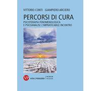 Percorsi di cura. Psicoterapia fenomenologica e psicoanalisi: l’impraticabile incontro