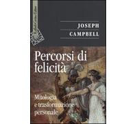 Percorsi di felicità. Mitologia e trasformazione personale - Campbell Joseph