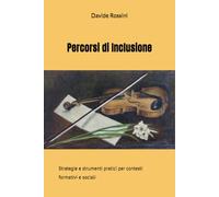 Percorsi di Inclusione: Strategie e strumenti pratici per contesti formativi e sociali