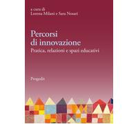 Percorsi di innovazione. Pratica, relazioni e spazi educativi - [Progedit]