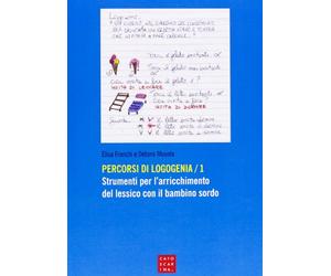 Percorsi di logogenia. Strumenti per l'arricchimento del lessico con il bambino sordo (Vol. 1)