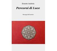 Percorsi di luce. Messaggi dall'assoluto