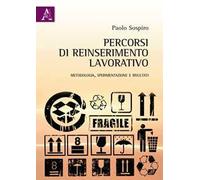 Percorsi di reinserimento lavorativo. Metologia, sperimentazione e risultati
