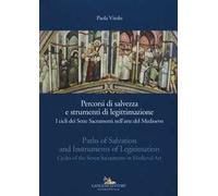 Percorsi di salvezza e strumenti di legittimazione. I cicli dei Sette Sacramenti nell'arte del Medioevo. Ediz. italiana e inglese