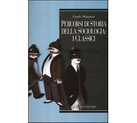 Percorsi di storia della sociologia: i classici - Maggioni Guido