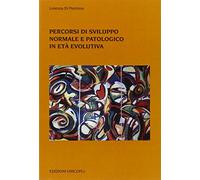 Percorsi di sviluppo normale e patologico in età evolutiva