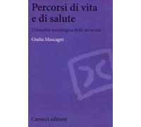 Percorsi di vita e di salute. Un'analisi sociologica delle terze età