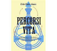 Percorsi di vita. Scopri i tuoi talenti e le tue debolezze per sperimentare lo sviluppo e la crescita personale in tutti gli aspetti della vita