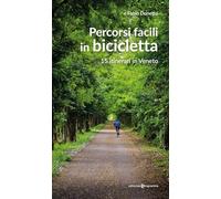 Percorsi facili in bicicletta. 15 itinerari in Veneto