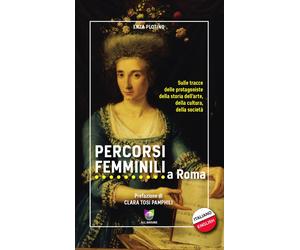 Percorsi femminili a Roma. Sulle tracce delle protagoniste della storia de...