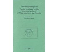 Percorsi immaginati. Viaggio, metafora e modello in scrittori anglofoni d'Africa, Asia, America, Australia