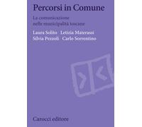 Percorsi in Comune. La comunicazione nelle municipalità toscane - Solito L...