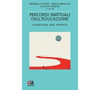 Percorsi inattuali dell'educazione. Suggestioni, idee, proposte