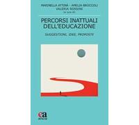 Percorsi inattuali dell'educazione. Suggestioni, idee, proposte