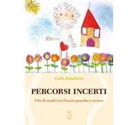 Percorsi incerti. Vite di madri tra l'essere grembo e arciere
