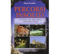 Percorsi insoliti in Trentino, Alto Adige, Veneto, Friuli Venezia Giulia