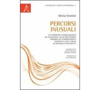 Percorsi inusuali. Un approccio fenomenologico ed esistenziale nella prevenzione primaria dei comportamenti connessi a uso e abuso di sostanze stupefacenti