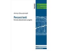 Percorsi lenti. Ferrovie abbandonate e progetto