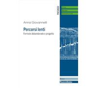 Percorsi lenti. Ferrovie abbandonate e progetto