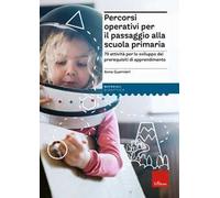 Percorsi operativi per passaggio alla scuola primaria. 70 attività per lo sviluppo dei prerequisiti di apprendimento
