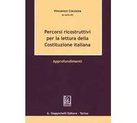 Percorsi ricostruttivi per la lettura della Costituzione italiana. Approfondimenti