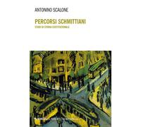 Percorsi Schmittiani. Studi di storia costituzionale - Scalone Antonino