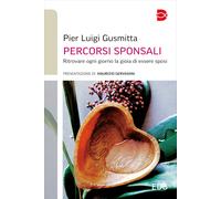 Percorsi sponsali. Ritrovare ogni giorno la gioia di essere sposi - Gusmit...