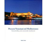 Percorsi Veneziani nel Mediterraneo. Volume 1. Sistemi di Difesa, Rotte Commerci