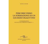 Percorsi verso la formazione di un giudizio oggettivo - [Editrice Antroposofica]