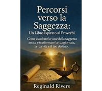 Percorsi verso la Saggezza: Un Libro Ispirato ai Proverbi