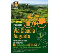 Percorso ciclabile Via Claudia Augusta 1/2 "Altinate" PREMIUM: Guida per un magnifico viaggo in bici (tranne le pagine di testo tutte le pagine a colori)