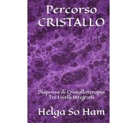 Percorso CRISTALLO: Dispensa di Cristalloterapia Tre Livelli Integrati