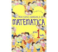 Percorso graduale di matematica. 1° livello. Per la Scuola elementare