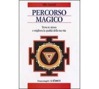 Percorso magico. Trova te stesso e migliora la qualità della tua vita