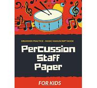 Percussion Staff Paper for KIDS - Drummer Practice - Music Manuscript Book: Written cymbal and hi-hat patterns, Snare Drum Rudiments, Drumset ... Song Writers, Guide for Drummers