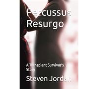 Percussus Resurgo: A Transplant Survivor's Story