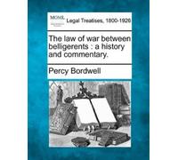 Percy Bordwell The Law of War Between Belligerents (Tascabile)