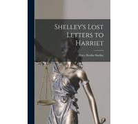 Percy Bysshe 1792-1822 Shelley Shelley's Lost Letters to Harriet (Tascabile)