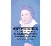 Percy Bysshe, S Percy Bysshe Shelley - Poetical Works, Plays,Transla (Tascabile)