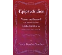 Percy Bysshe Sh Epipsychidion - Verses Addressed to the Noble and Un (Tascabile)