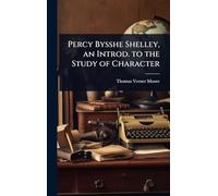 Percy Bysshe Shelley, an Introd. to the Study of Character