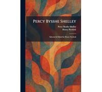 Percy Bysshe Shelley: Selected & Edited by Henry Newbolt