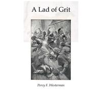 Percy F (Percy Francis) Westerman E S (Edward Smith) H A Lad of Grit (Tascabile)