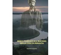 Percy Fawcett e il mistero della civiltà perduta
