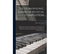 Percy Goetschius The Homophonic Forms of Musical Composition (Copertina rigida)