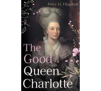 Percy H Fitzgerald The Good Queen Charlotte (Tascabile)