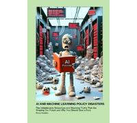 Percy Hawkins AI and Machine Learning Policy Disasters: The Unbeliev (Tascabile)