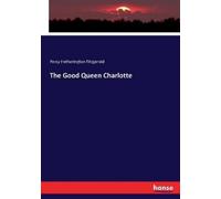 Percy Hetherington Fitzgerald The Good Queen Charlotte (Tascabile)