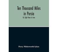 Percy Molesworth Sykes Ten Thousand Miles In Persia (Tascabile)