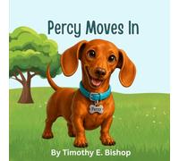 Percy Moves In: Percy is a miniature dachshund who does everything at full speed - which is a problem when you've just moved to a new street and haven't met the neighbors yet.